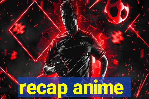 recap anime